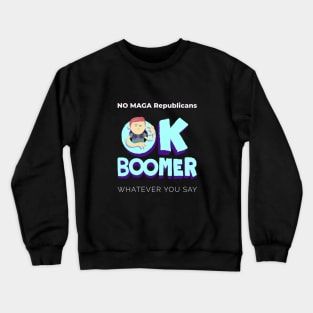 No MAGA Republicans Ok Boomer Crewneck Sweatshirt